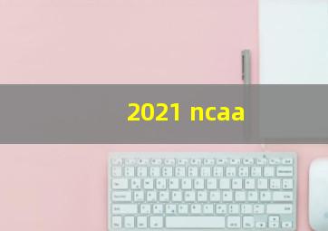 2021 ncaa